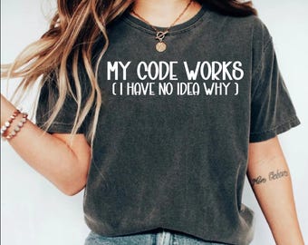 My Code Works Shirt, Coding Shirt, Funny Programming Tee, Sarcastic Coder Gift, Programmer Shirt, Computer Nerd Tee, Computer Science Shirt