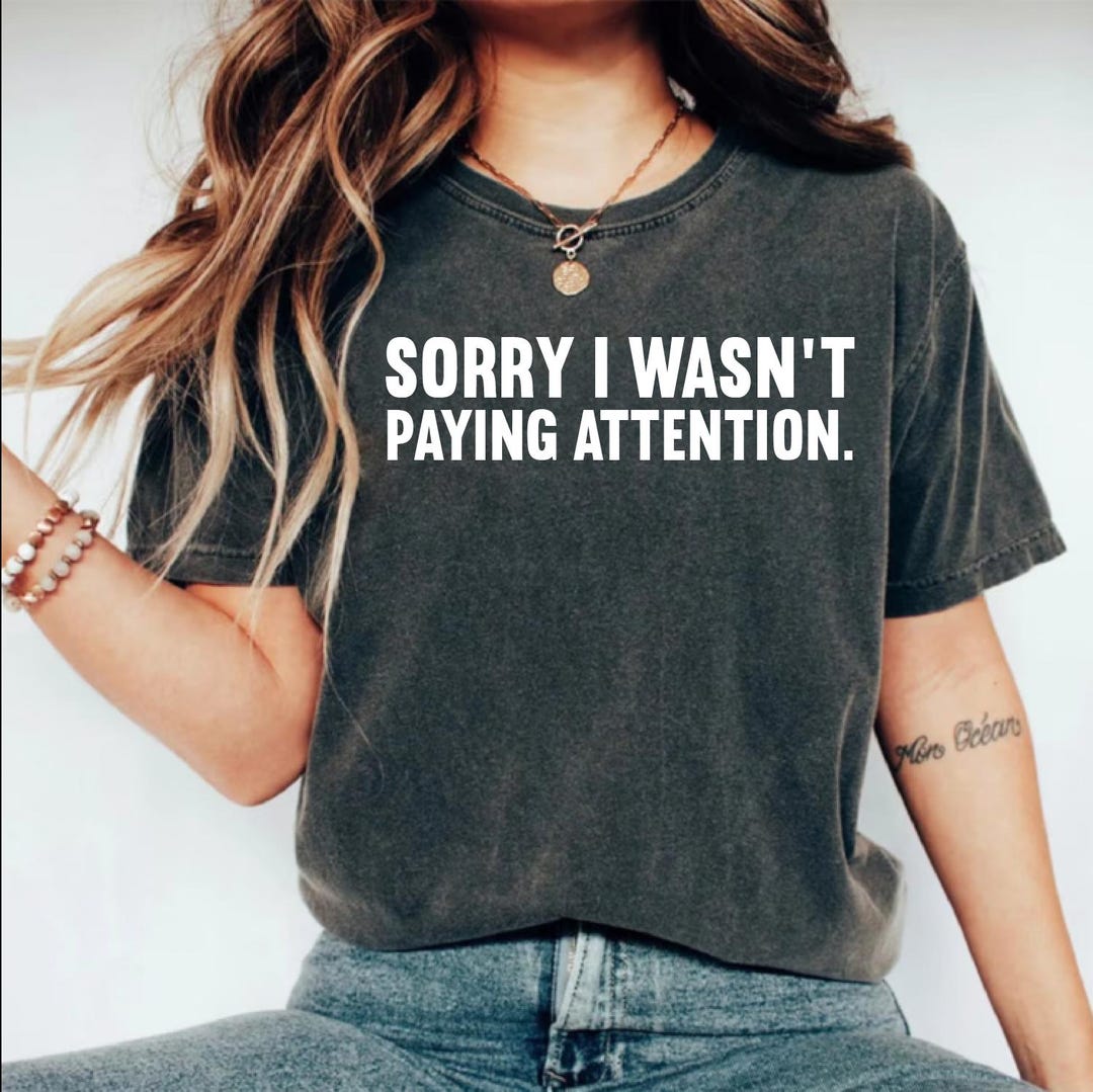 Sorry I Wasn't Paying Attention Shirt, Funny ADHD Shirt, Mental Health ...