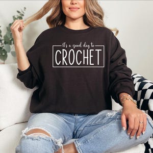 It&#39;s A Good Day To Crochet Sweatshirt, Crochet Lover Sweatshirt, Funny Crochet Shirt, Funny Crochet Gift, Women Shirts,Women Gift Sweatshirt