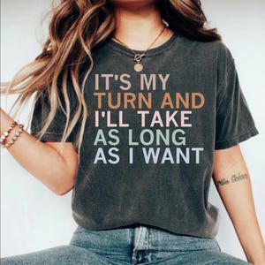 It&#39;s My Turn And I&#39;ll Take As Long As I Want, Board Games Shirt, Board Games Gift, Funny Gaming T-Shirt, Game Night Shirts, RPG Gamer Shirts