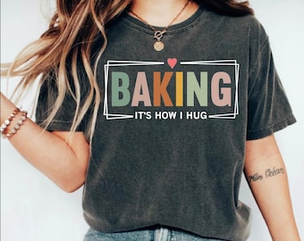 Baking lover shirt, funny baking shirt, baking it&#39;s how I hug shirt, funny baker gift, Cookie lover shirt, cookie shirt,chef gift Baking Mom