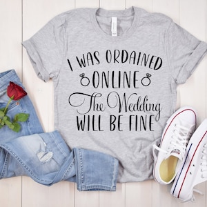 Ordained Online Wedding Officiant ShirtMarriage Officiant Gift Ordained Minister Officiant Shirt I Was Ordained Online The Wedding Will Be