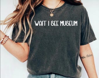 Funny Museum Shirt, Unique Museum Top, Funny Art Science History Museum Top, Museum Enthusiast Tee,Birthday Gift for Museum Lover,Enthusiast