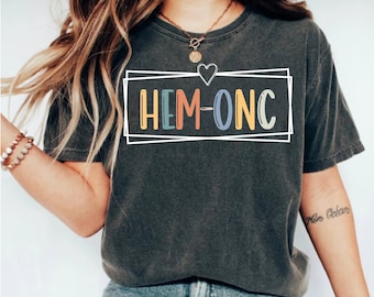 Hematology Oncology Nurse Shirt: HEM ONC Gift