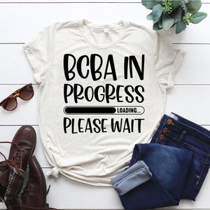 BCBA In Progress ABA Shirt, ABA Tshirt, aba Therapist Shirt, Behavior Analyst Shirt, Applied Behavior Analyst Tshirt, aba Therapist Gift