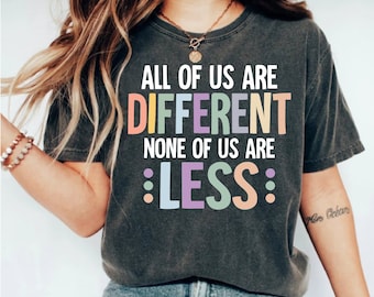 All Of Us Are Different None Of Us Are Less Shirt, Disability Awareness,Accessibility Inclusion Matters,SPED Teacher Shirt,Disability Rights