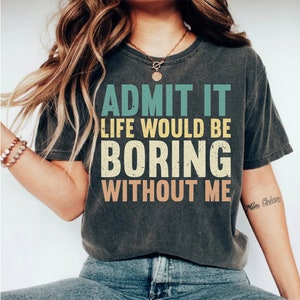 Funny Saying T-Shirt: Sarcastic "Admit It" Tee
