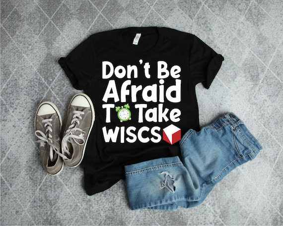 School Psychologist Shirt: Don't Be Afraid To Take WISCS