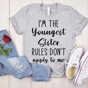 Youngest Sister T-Shirt: Rules Don&#39;t Apply, Sibling Gift