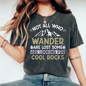 Rock Hound Shirt Gift for Geologist - Not All Who Wander Are Lost Tshirt for Rock Collectors - Rock Enthusiast T-Shirt - Geologist T Shirt