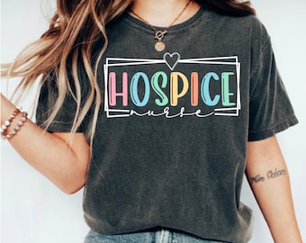 Hospice Nurse T-Shirt: Nurse Appreciation Gift