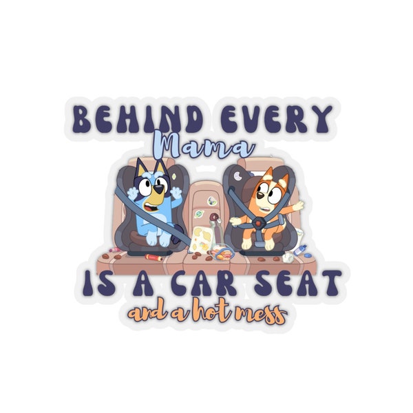 Behind Every Mama - Kiss Cut Stickers, Bluey and Bingo, Messy Car, Family tote bag. Carseat Hot Mess, Laptop Decal, colorful sticker