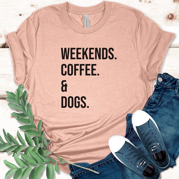 Weekends Coffee and Dogs Short Sleeve Tee, vibes, relax, chill, weekend shirt, dog lover, coffee lover, weekend warrior, gift for, dog owner