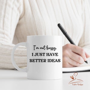 I&#39;m Not Bossy, Better Ideas, Funny Coffee Mug, Gift For Him, Gift For Her, Gift For Coworker, Funny Birthday Gift Cup, Office Mug, Boss Gift