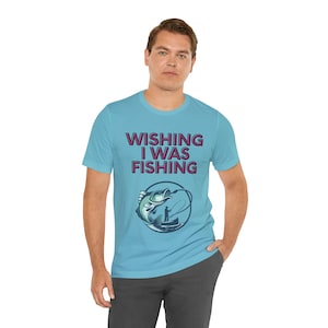 Wishing I Was Fishing T-Shirt | Fishing Enthusiast Tee | Fisherman&#39;s T-Shirt | Fishing T-Shirt | Outdoor Lovers Shirt | Fishing Lovers Gift