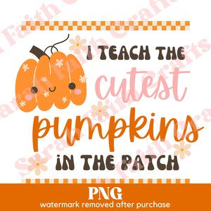I teach the cutest pumpkins in the patch PNG, Halloween teacher design, Halloween clip art, shirt sweatshirt png design, spooky season png