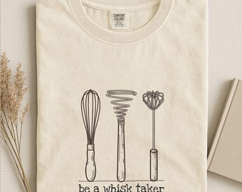Be A Whisk Taker Comfort Colors T-Shirt, Gift For Cooks Bakers Chefs, Funny Culinary Baking Food Pun