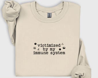 Victimized By My Immune System Sweatshirt, MCAS MCAD Mast Cell Allergy Immune Deficiency Hypersensitivity Autoimmunity, Invisible Illness