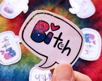 May include: A white speech bubble sticker with a pink heart and the text "Bi+tch" in black. The "Bi" is in rainbow colours with glitter.