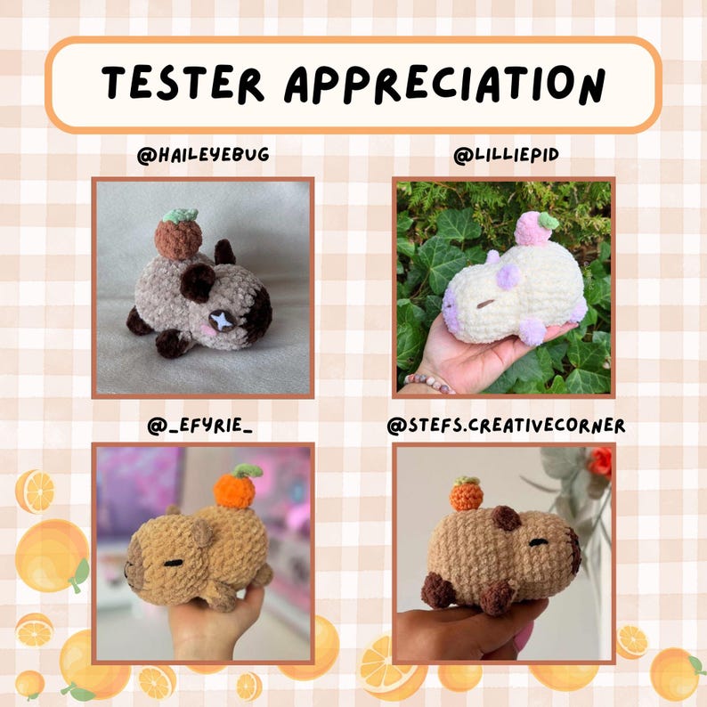 May include: An image with the text "TESTER APPRECIATION" features four crocheted capybaras, each with a small vegetable on its back. The capybaras are in various colors, including brown, white, and tan. The background has a checkered pattern with orange fruit.