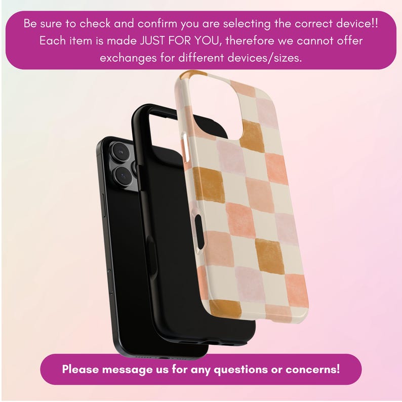 May include: Three phone cases are displayed. One is black, and the other has a white, peach, and gold checkered pattern. The text in the image says, "Be sure to check and confirm you are selecting the correct device!!" and "Please message us for any questions or concerns!"