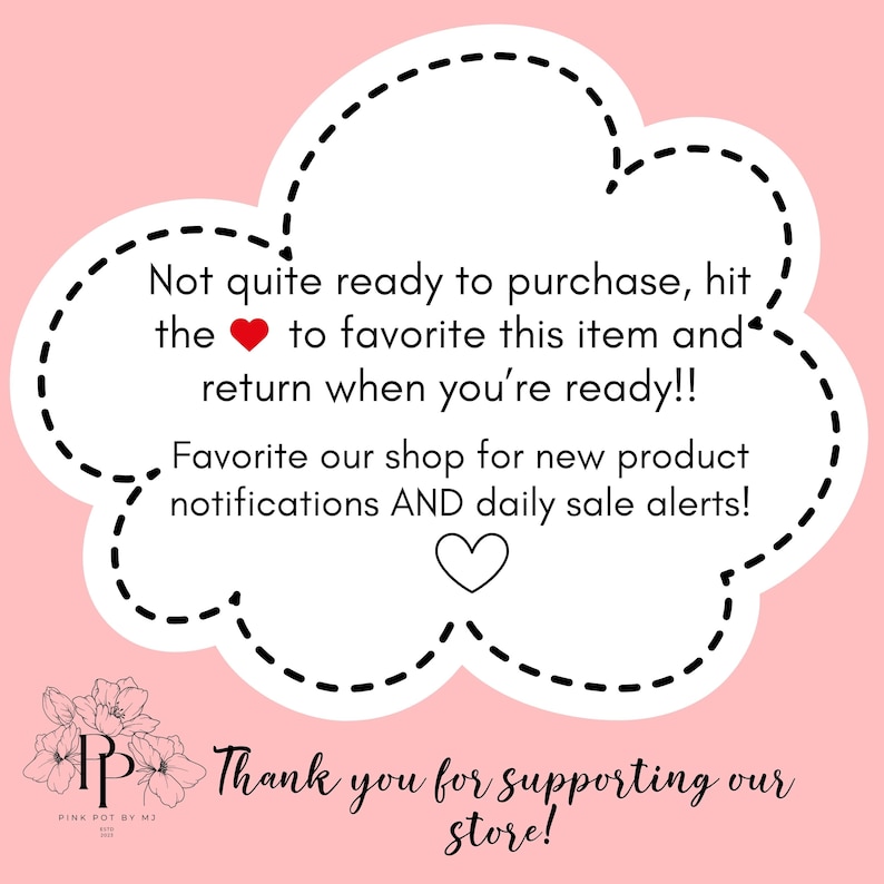 May include: A pink background with a white cloud-shaped graphic containing text. The text encourages the viewer to favorite the item and shop. A floral logo and the words "Thank you for supporting our store!" are also present.
