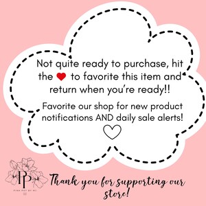 May include: A pink background with a white cloud-shaped graphic containing text. The text encourages favoriting the item and shop for notifications and sale alerts. A floral logo and the words "Thank you for supporting our store!" are at the bottom.