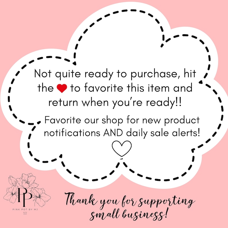 Puede incluir: Gr&aacute;fico rosa con un contorno en forma de nube que contiene texto. El texto anima a marcar como favorito el art&iacute;culo y la tienda para recibir notificaciones y alertas de venta. Tambi&eacute;n hay un logotipo floral y las palabras "&iexcl;Gracias por apoyar a las peque&ntilde;as empresas!"