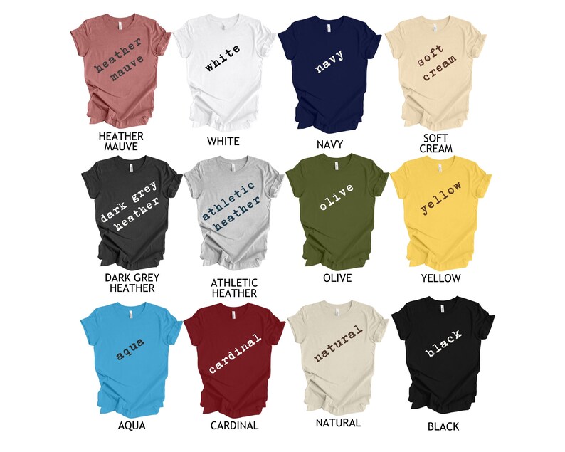 May include: A collection of 12 t-shirts in various colors and styles. The shirts feature different text in a typewriter font, including "heather mauve", "white", "navy", "soft cream", "dark grey heather", "athletic heather", "olive", "yellow", "aqua", "cardinal", "natural", and "black".