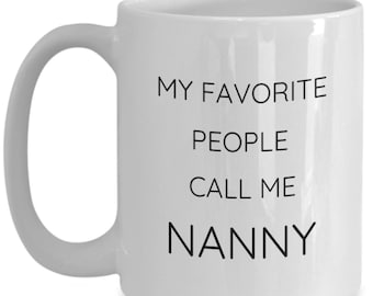 Nanny Mug: My Favorite People Call Me Nanny
