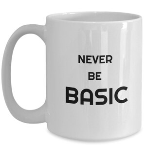 Never be basic novelty mug coffee mug