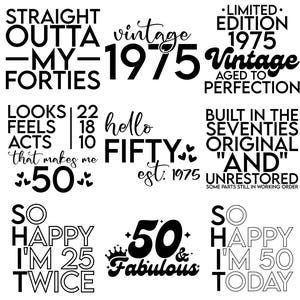 May include: Black and white graphic design text art celebrating a 50th birthday. The text includes phrases like "Straight Outta My Forties", "Hello Fifty", "So Happy I'm 50 Today", and "Vintage 1975".