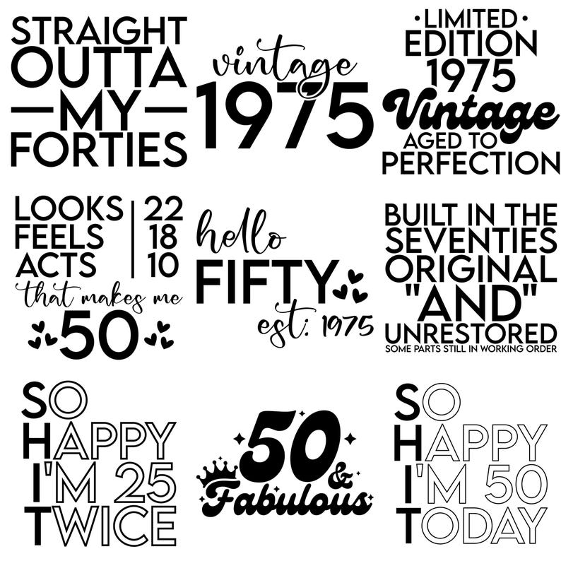May include: Black and white graphic design text art celebrating a 50th birthday. The text includes phrases like "Straight Outta My Forties", "Hello Fifty", "So Happy I'm 50 Today", and "Vintage 1975".
