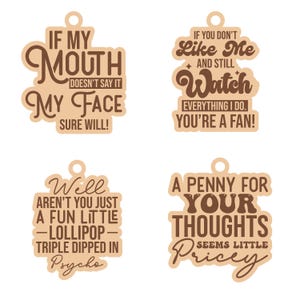 May include: Four wooden cutouts with humorous quotes. The first says, "If my mouth doesn't say it, my face sure will!" The second says, "If you don't like me and still watch everything I do, you're a fan!" The third says, "Well aren't you just a fun little lollipop triple dipped in psycho." The fourth says, "A penny for your thoughts seems little pricey."