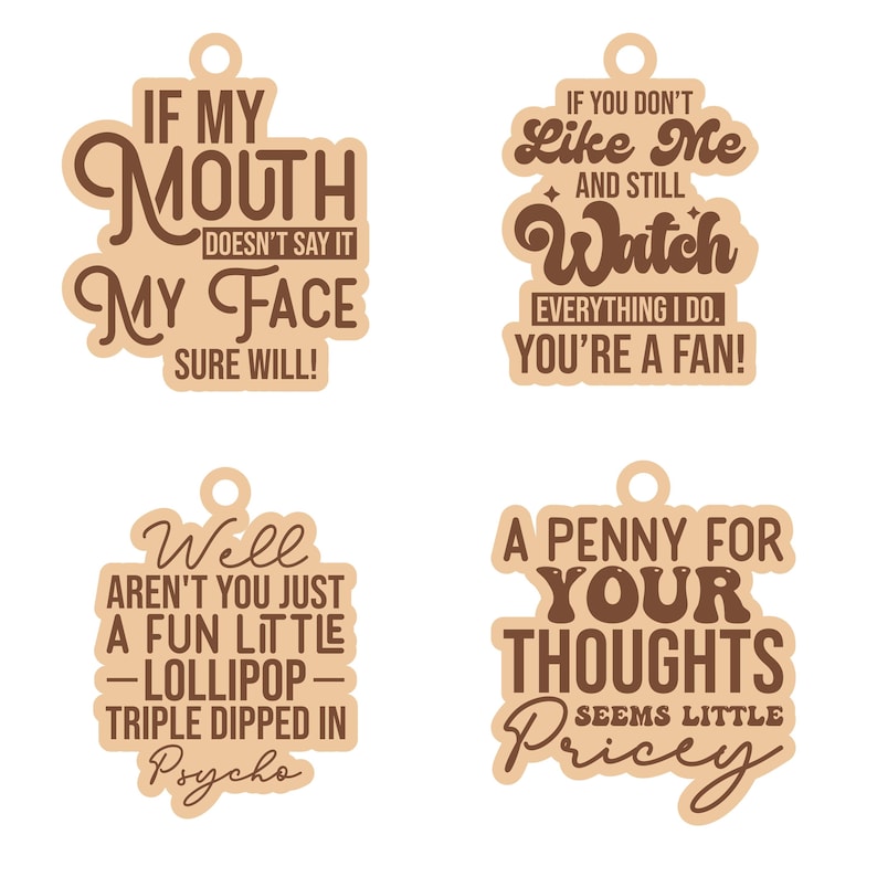 May include: Four wooden cutouts with humorous quotes. The first says, "If my mouth doesn't say it, my face sure will!" The second says, "If you don't like me and still watch everything I do, you're a fan!" The third says, "Well aren't you just a fun little lollipop triple dipped in psycho." The fourth says, "A penny for your thoughts seems little pricey."