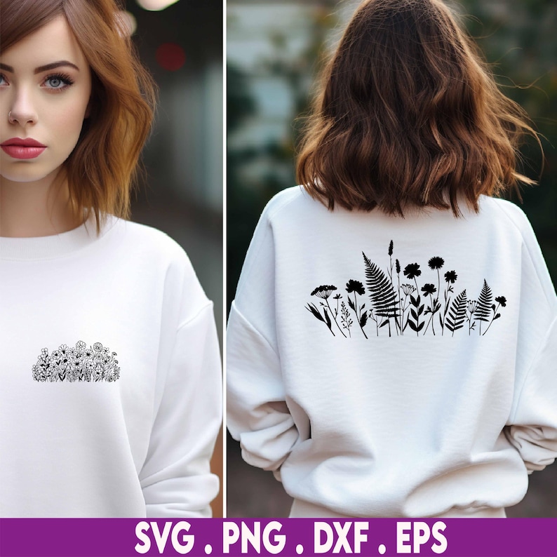 May include: White sweatshirt with a black floral design on the front and back. The front design is a cluster of various flowers, while the back showcases a larger arrangement of ferns and wildflowers. The bottom of the image displays the text "SVG . PNG . DXF . EPS".