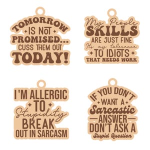 May include: Four wooden tags with humorous quotes in brown and beige. The quotes include "Tomorrow is not promised... cuss them out today!", "My people skills are just fine...", "I'm allergic to stupidity...", and "If you don't want a sarcastic answer..."