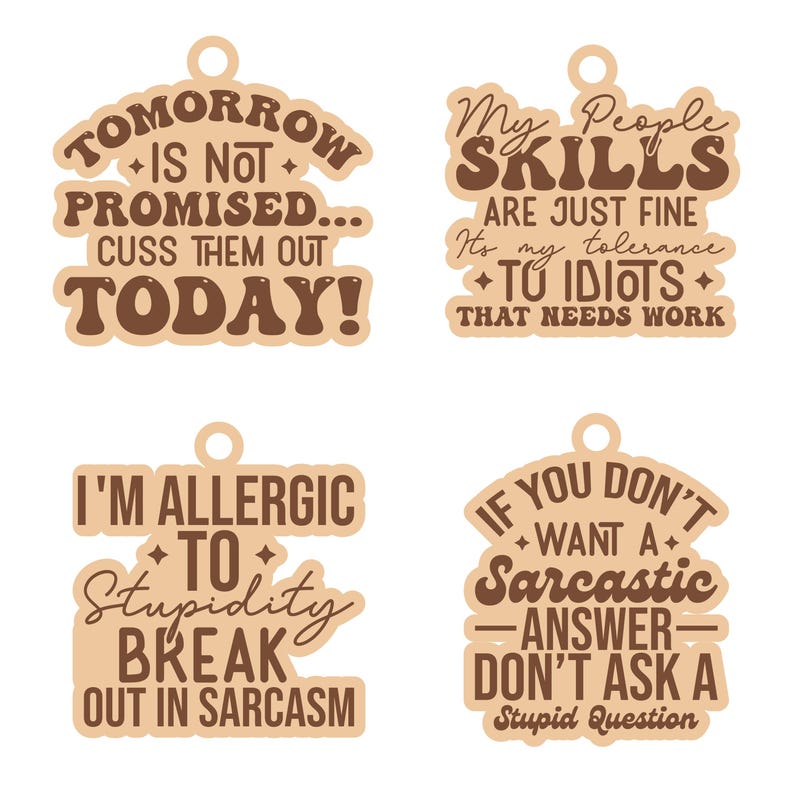 May include: Four wooden tags with humorous quotes in brown and beige. The quotes include "Tomorrow is not promised... cuss them out today!", "My people skills are just fine...", "I'm allergic to stupidity...", and "If you don't want a sarcastic answer..."