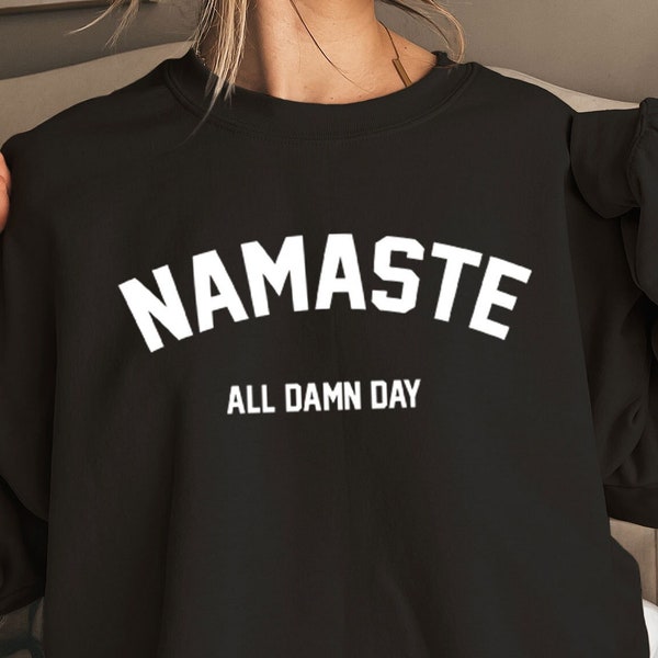 Namaste Sweatshirt - All Damn Day Sweater-  Motivational Sweatshirt - Meditation Sweatshirt - Women Yoga Sweater - Gift For Her