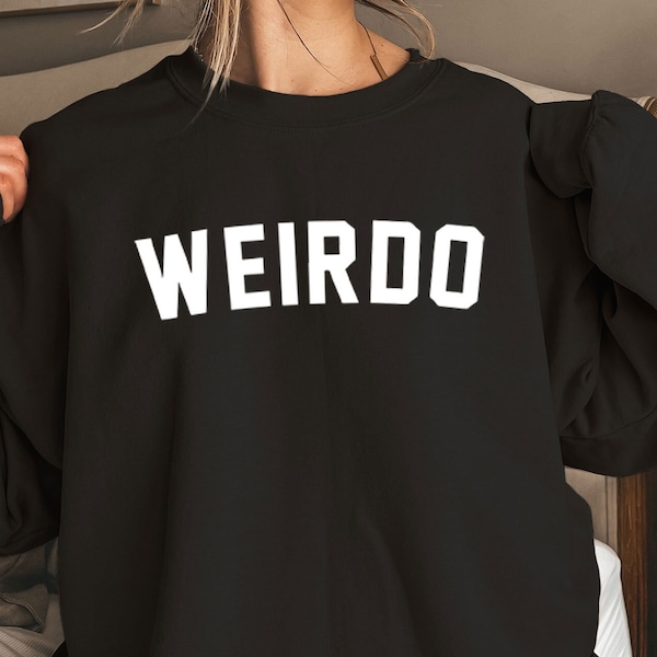 Weirdo Sweatshirt - Halloween Weird Sweater - Funny Halloween Sweater - Keep It Weird Sweatshirt - Strange Person Sweater