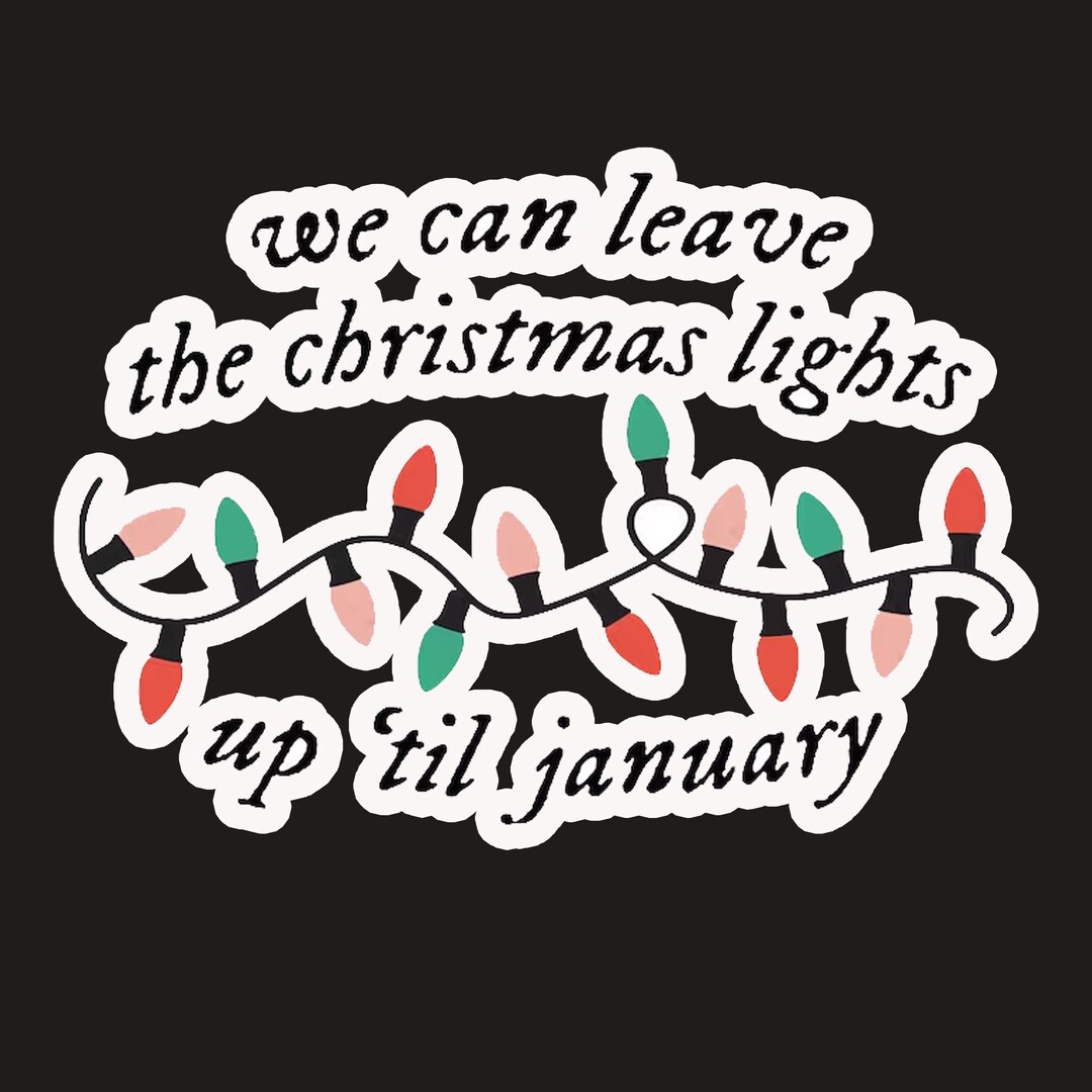 We Can Leave the Christmas Lights up 'till January Sticker Etsy