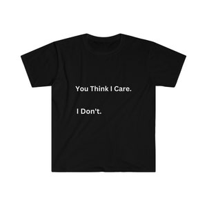 Männer You Think I Care T-Shirt