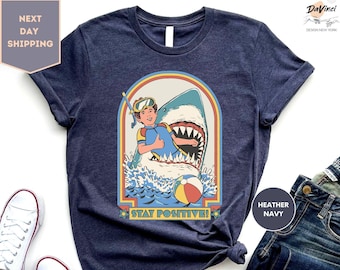 Stay Positive Shark Attack Vintage Retro Comedy Funny Shirt, Stay Positive Shirt, Shark Attack Shirt, Funny Shark Shirt