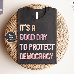 It&#39;s A Good Day To Protect Democracy Shirt, Democrat Shirt, Political Resistance Shirt, Social Justice Shirt, Trendy Tee
