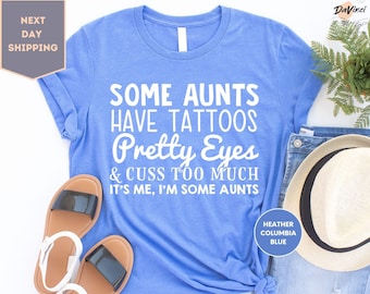 Some Aunts Have Tattoos, Cool Aunt Shirt, Cuss Too Much It's Me, I'm Some Aunts, Aunt Shirt, Aunt Gift, Cool Aunt Shirt