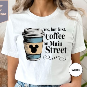 Coffee On Main Street T-Shirt, Yes, but First Coffee on Main Street Shirt, Coffee Lover Shirt, Main Street USA
