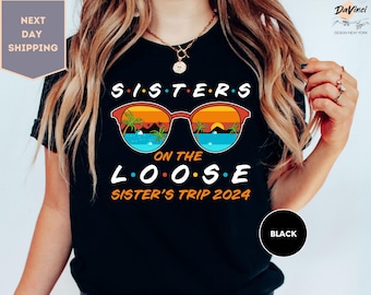 Sisters On The Loose T-Shirt, Funny Matching Summer Vacation, Sisters Group Tee, Sisters Trip Tee, Summer Vacay Shirts