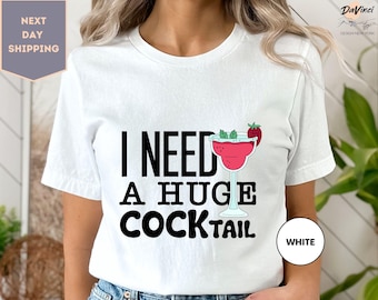 I Need a Huge COCKtail T-Shirt, Funny Adult T-Shirt, Humor Drinking Shirt, Day Drinking, Alcohol Shirt, Funny Drinking Shirt