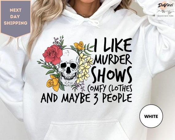 I Like Murder Shows Comfy Clothes And Maybe Like 3 People Hoodie, True Crime, Crime Show Fan Hoody, Skull Flower Hoodie