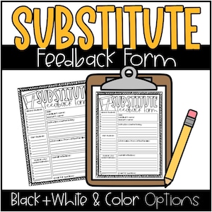 May include: Black and white printable substitute teacher feedback form with the title "Substitute Feedback Form" in yellow text. The form includes sections for the date, subject, teacher's name, instructions covered today, overall reflection, and email for questions.